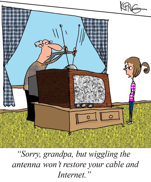 "Sorry, grandpa, but wiggling the antenna won't restore your cable and Internet."