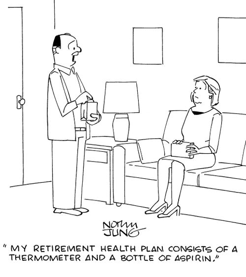 "My retirement health plan consists of a thermometer and a bottle of aspirin."