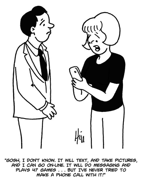 "Gosh, I don't know. It will text, and take pictures, and I can go online. It will do messaging and plays 47 games. . . but I've never tried to make a phone call with it!"