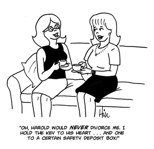 "Oh, Harold would never divorce me. I hold the key to his heart. . . and one to a certain safety deposit box!"