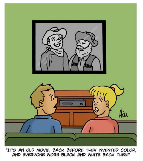 "It's an old movie, back before they invented color, and everyone wore black and white back then."