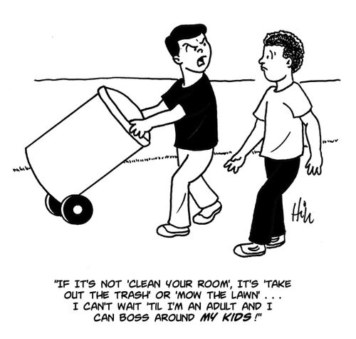 "If it's not 'clean you room', it's 'take out the trash' or 'mow the lawn'. . . I can't wait 'til I'm an adult and I can boss around my kids!"