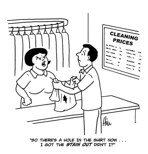"So there's a hole in the shirt now. . . I got the stain out didn't I?"