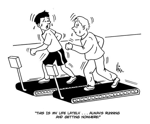 "This is my life lately. . . always running and getting nowhere!"