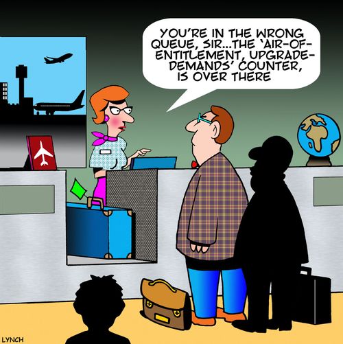 "You're in the wrong queue, sir. . . the 'Air-of-entitlement, upgrade-demands' counter, is over there."