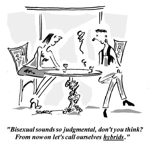 "Bisexual sounds so judgmental, don't you think? From now on let's call ourselves hybrids."
