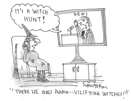 "There he goes again - vilifying witches!"