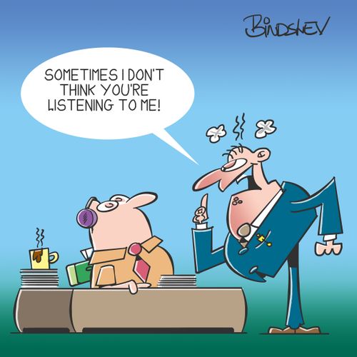 "Sometimes I don't think you're listening to me!"