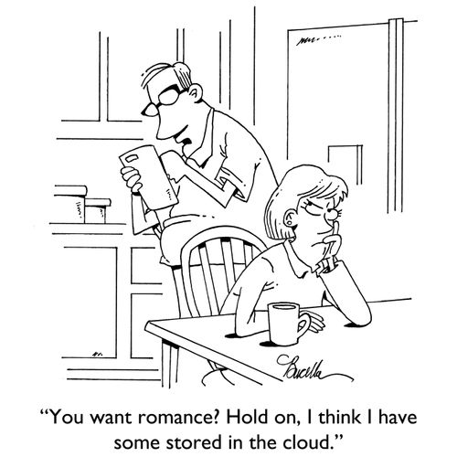 "You want romance? Hold on, I think I have some stored in the cloud."