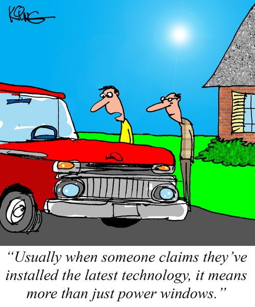 "Usually when someone claims they've installed the latest technology, it means more than just power windows."