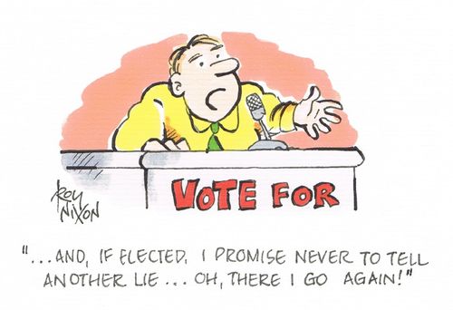 "...and, if elected, I promise never to tell another lie...oh, there I go again!"