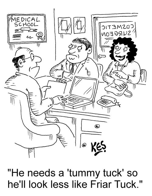 "He needs a 'tummy tuck' so he'll look less like Friar Tuck."