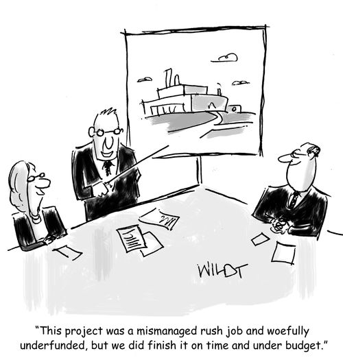 "This project was a mismanaged rush job and woefully  underfunded, but we did finish it on time and under budget."