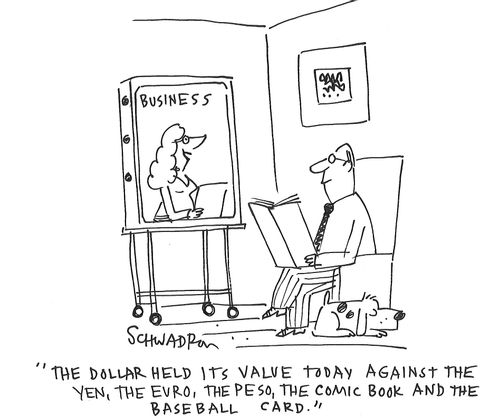"The dollar held its value today against the yen, the euro, the peso, the comic book and the baseball card."
