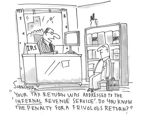 "Your tax return was addressed to the 'Infernal Revenue Service'. Do you know the penalty for a frivolous return?"