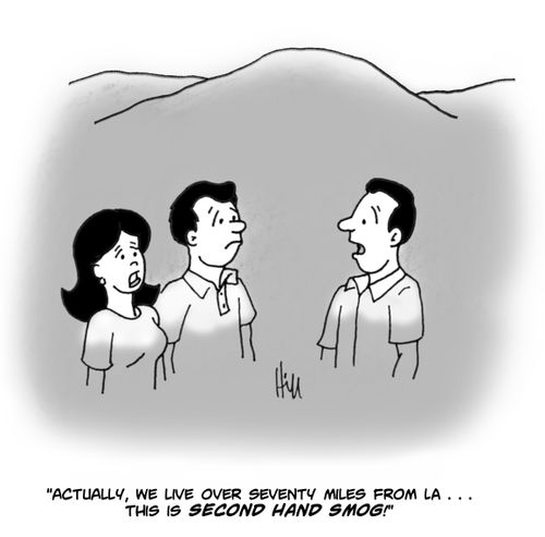 "Actually, we live over seventy miles from LA. . . this is second hand smog!"