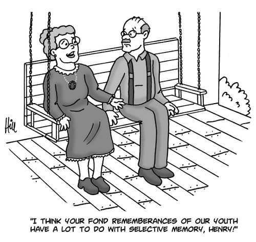 "I think your fond remembrances of our youth have a lot to do with selective memory, Henry!"