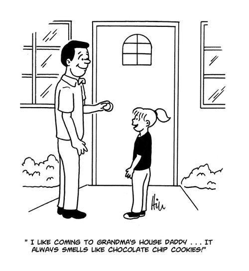"I like coming to Grandma's House Daddy. . . It always smells like chocolate chip cookies!"
