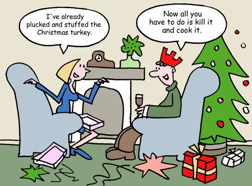 "I've already plucked and stuffed the Christmas turkey."
