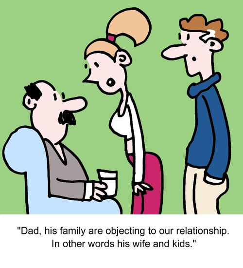 "Dad, his family are objecting to our relationship. In other words his wife and kids."
