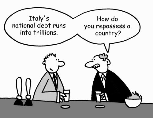 "Italy's national debt runs into trillions. How do you repossess a country?"
