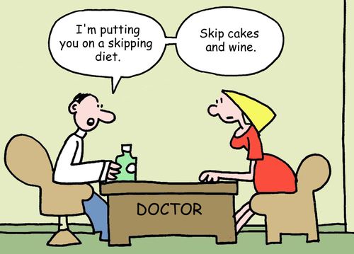 "I'm putting you on a skipping diet. . .Skip cakes and wine."
