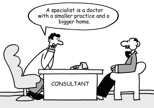 "A specialist is a doctor with a smaller practice and a bigger home."