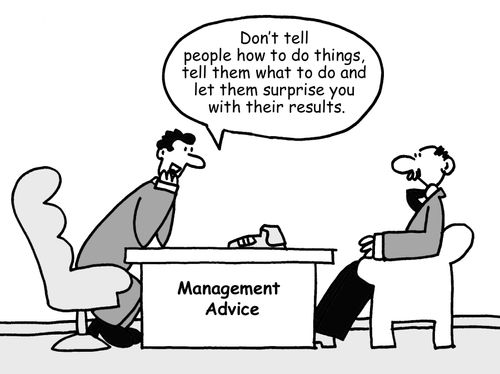 "Don't tell people how to do things, tell them what to do and let them surprise you with their results."