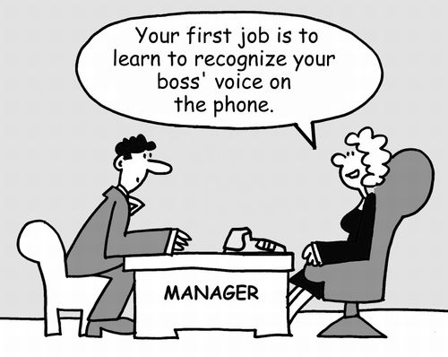 "Your first job is to learn to recognize your boss' voice on the phone."