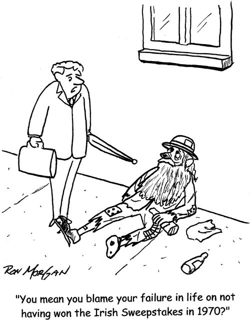 "You mean you blame your failure in life on not having won the Irish Sweepstakes in 1970?"