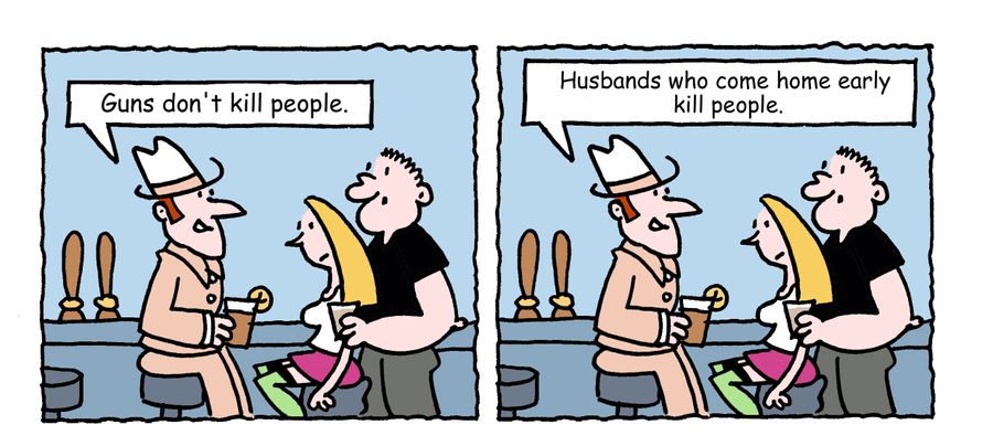"Husbands who come home early kill people."