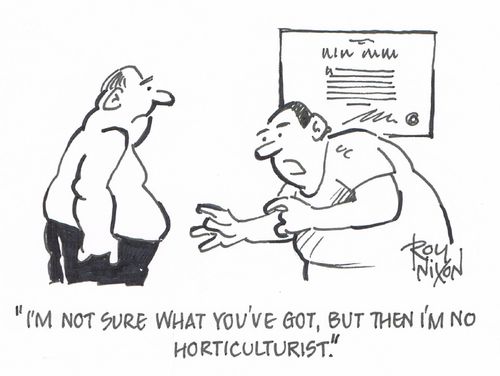 "I'm not sure what you've got, but then I'm no horticulturist."