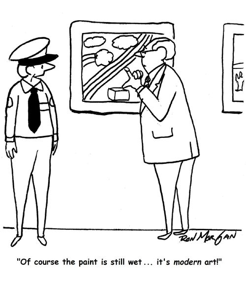 "Of course the paint is still wet ... it's modern art!"