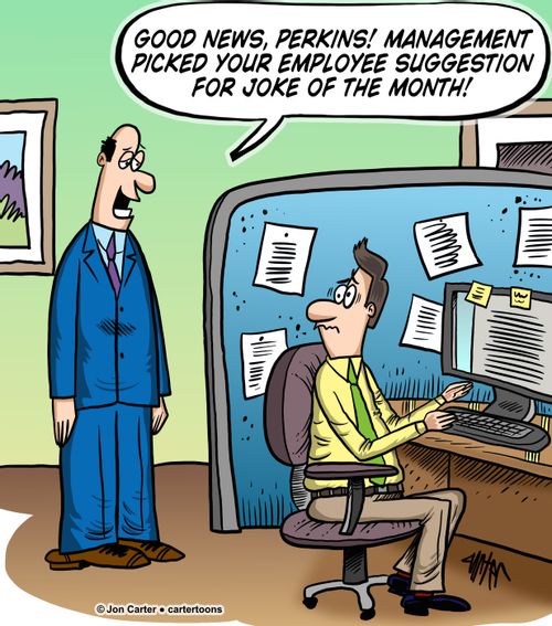 'Good news, Perkins! Management picked your employee suggestion for joke of the month!'