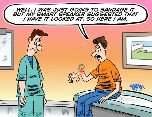 "Well, I was just going to bandage it but my smart speaker suggested that I have it looked at, so here I am."