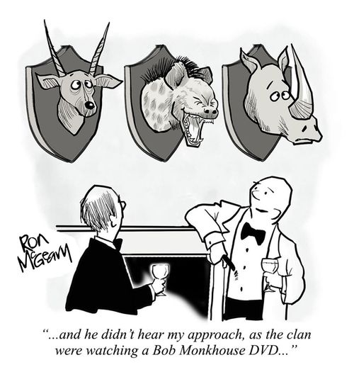". . . And he didn't hear my approach, as the clan were watching a Bob Monkhouse DVD. . ."
