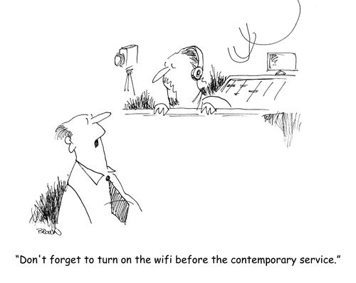 "Don't forget to turn on the wifi before the contemporary service."