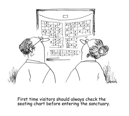 "First time visitors should always check the seating chart before entering the sanctuary."