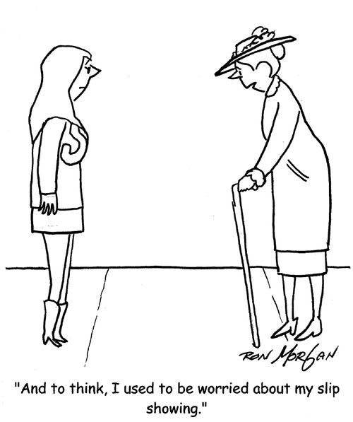 "And to think, I used to be worried about my slip showing."