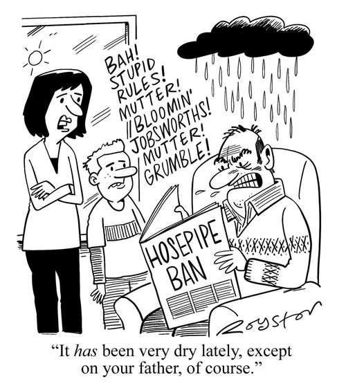 "It has been very dry lately, except on your father, of course."