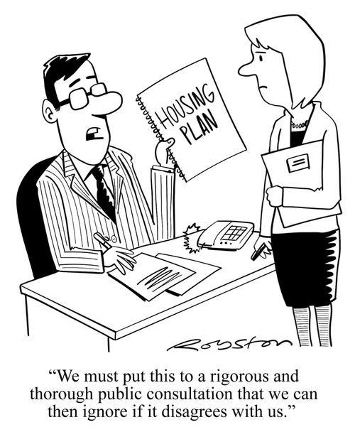 "We must put this to a rigorous and thorough public consultation that we can then ignore if it disagrees with us."