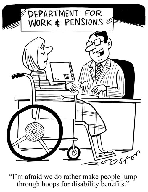 "I'm afraid we do rather make people jump through hoops for disability benefits."