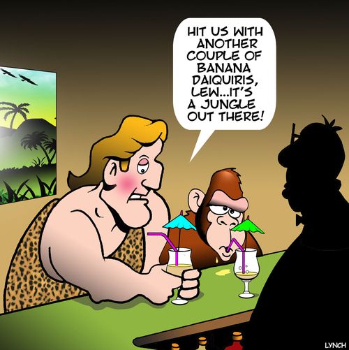 "Hit us with another couple of Banana Daiquiris, Lew. .  It's a jungle out there!"
