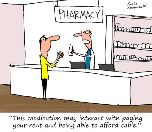 "This medication may interact with paying your rent and being able to afford cable."