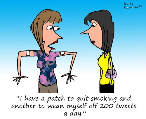 "I have a patch to quit smoking and another to wean myself off 200 tweets a day."