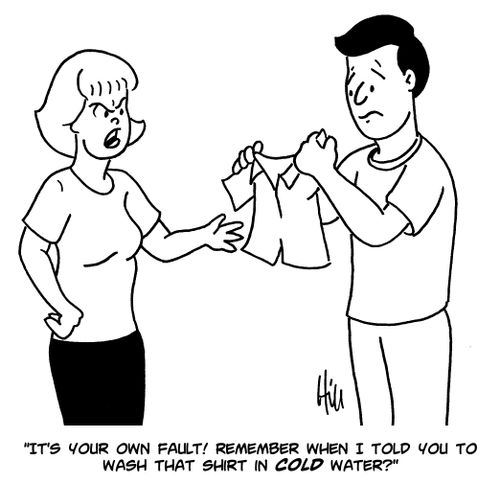 "It's your own fault! Remember when I told you to wash that shirt in cold water?"