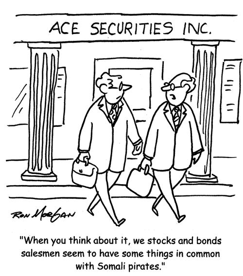 "When you think about it, we stocks and bonds salesmen seem to have some things in common with Somali pirates."