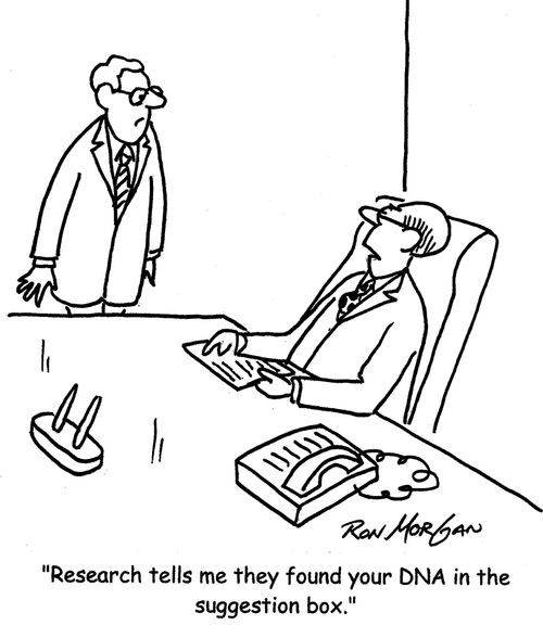 "Research tells me they found your DNA in the suggestion box."