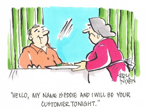 "Hello, my name is Eddie and I will be your customer tonight."