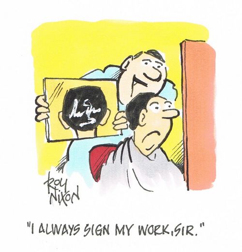 "I always sign my work, sir."